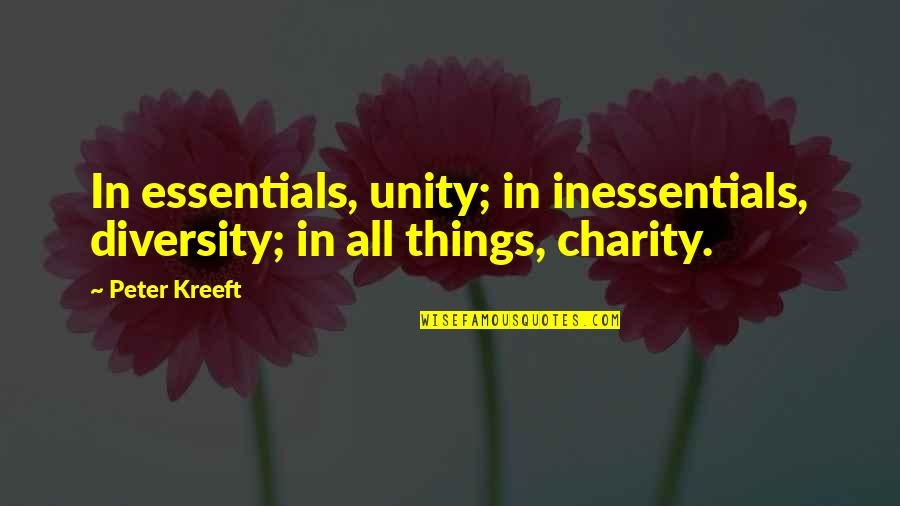 Essentials Unity Quotes By Peter Kreeft: In essentials, unity; in inessentials, diversity; in all