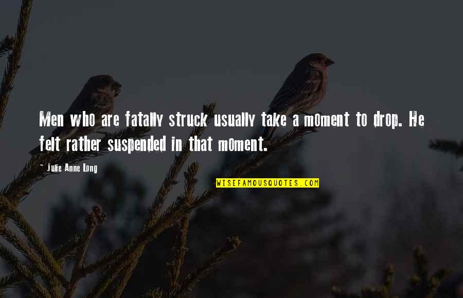 Essentiel Elements Quotes By Julie Anne Long: Men who are fatally struck usually take a Essentiel Elements Quotes By Julie Anne Long: Men who are fatally struck usually take a