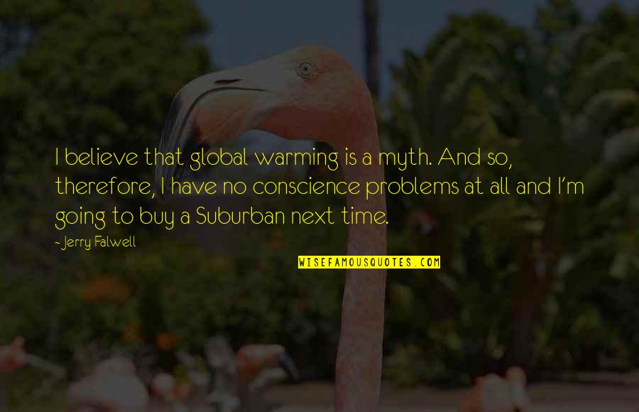 Esserci Conjugation Quotes By Jerry Falwell: I believe that global warming is a myth.
