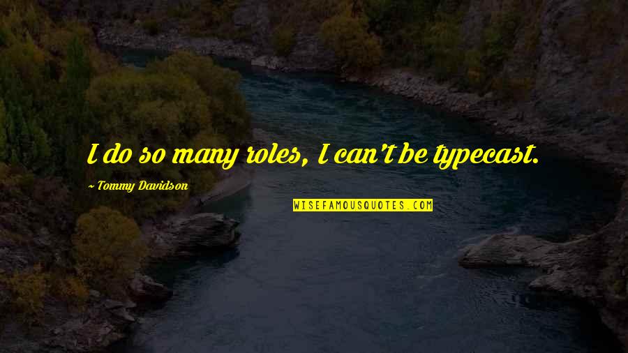 Esserci Conjugation Quotes By Tommy Davidson: I do so many roles, I can't be