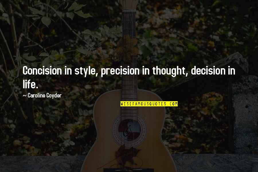 Essere Magri Quotes By Caroline Goyder: Concision in style, precision in thought, decision in Essere Magri Quotes By Caroline Goyder: Concision in style, precision in thought, decision in