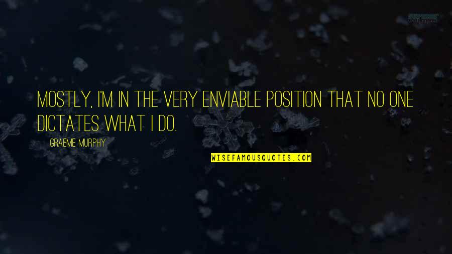 Essere Magri Quotes By Graeme Murphy: Mostly, I'm in the very enviable position that