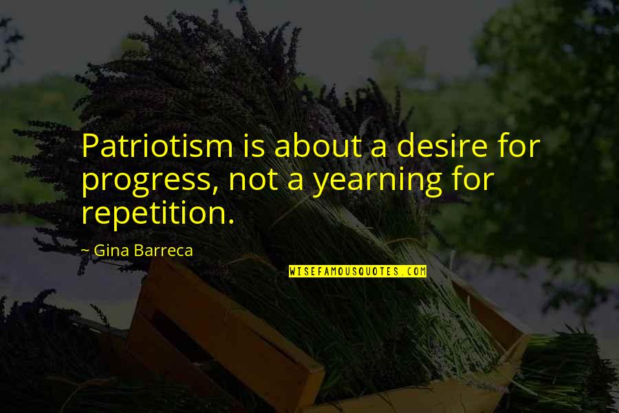 Essere Verbs Quotes By Gina Barreca: Patriotism is about a desire for progress, not