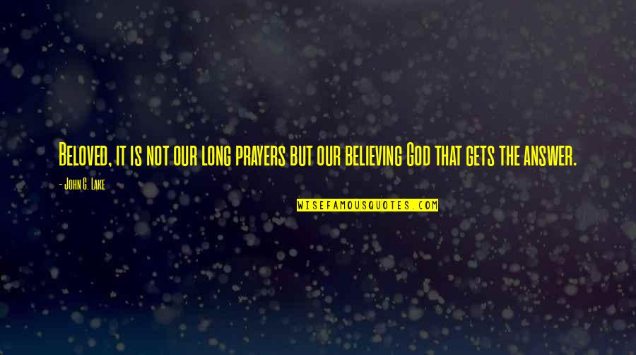 Esserne Viborg Quotes By John G. Lake: Beloved, it is not our long prayers but