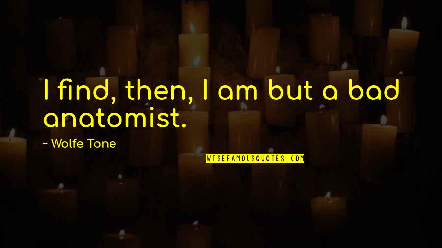 Esserne Viborg Quotes By Wolfe Tone: I find, then, I am but a bad Esserne Viborg Quotes By Wolfe Tone: I find, then, I am but a bad