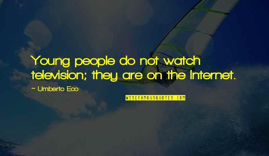 Essers Glass Quotes By Umberto Eco: Young people do not watch television; they are