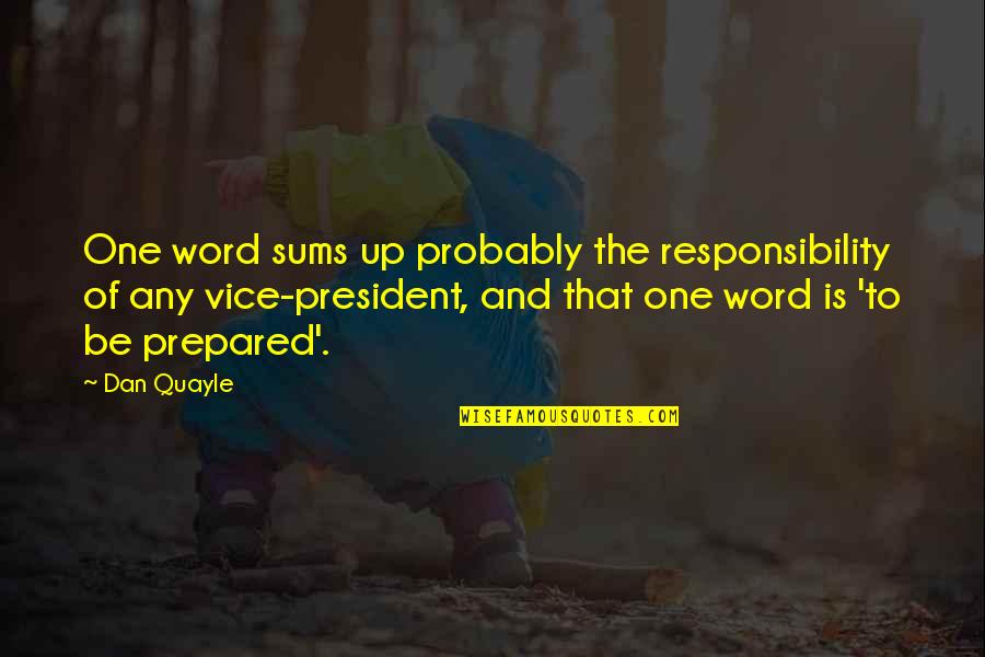 Essertier Quotes By Dan Quayle: One word sums up probably the responsibility of Essertier Quotes By Dan Quayle: One word sums up probably the responsibility of