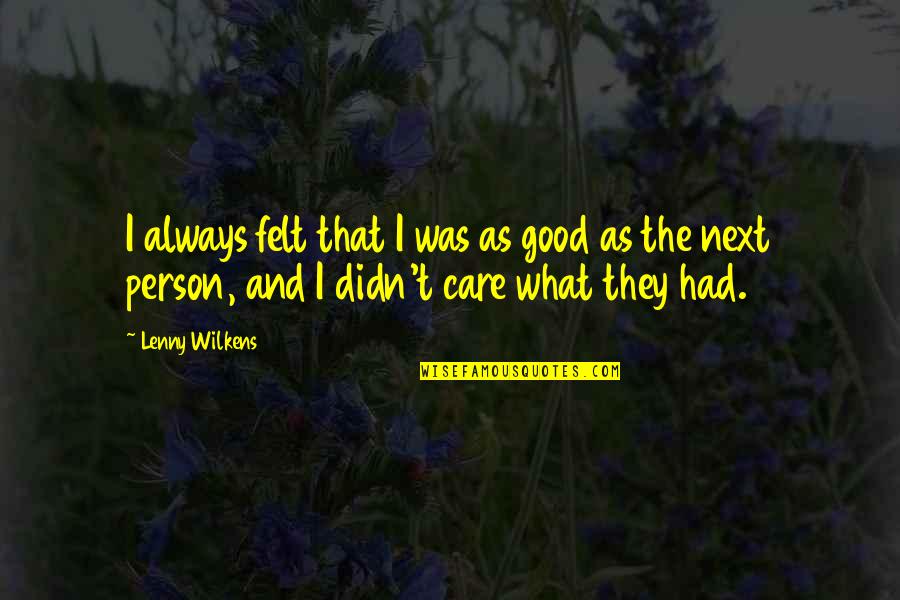 Esservicebananarepublic Quotes By Lenny Wilkens: I always felt that I was as good