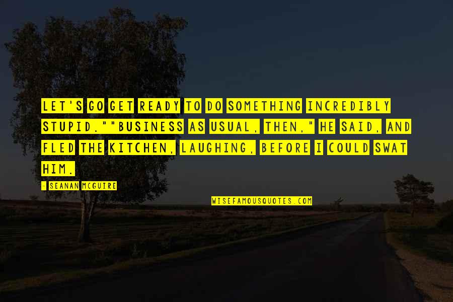 Essesess Quotes By Seanan McGuire: Let's go get ready to do something incredibly Essesess Quotes By Seanan McGuire: Let's go get ready to do something incredibly