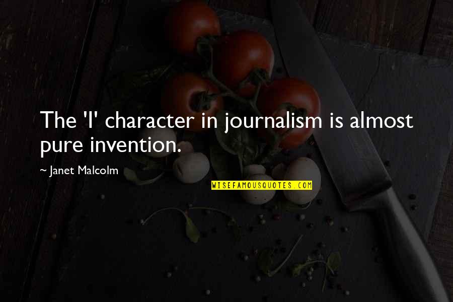 Essex County Quotes By Janet Malcolm: The 'I' character in journalism is almost pure