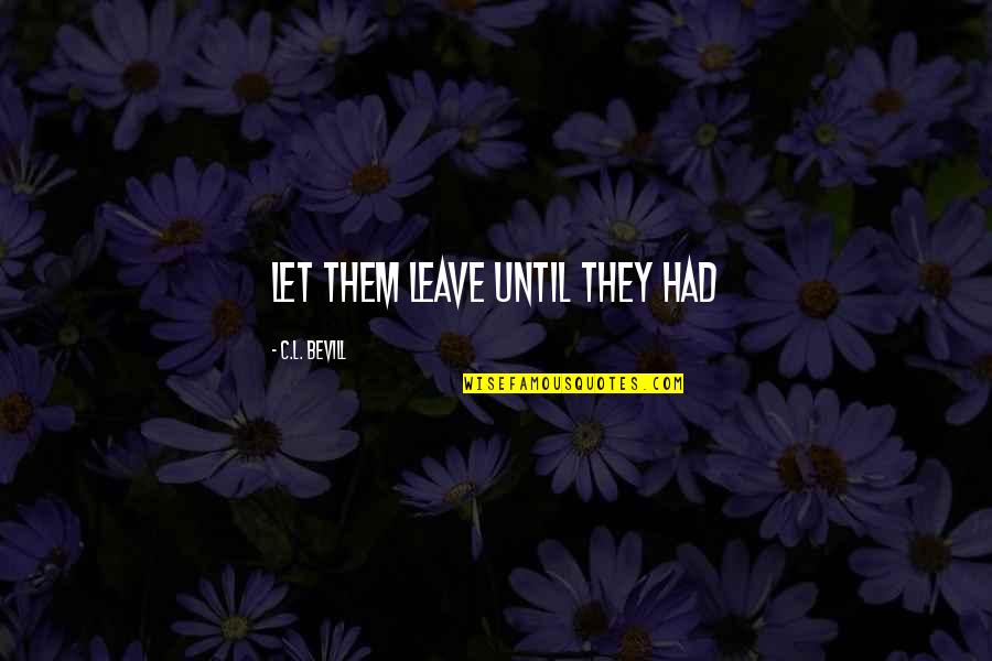 Essex Hemphill Quotes By C.L. Bevill: Let them leave until they had