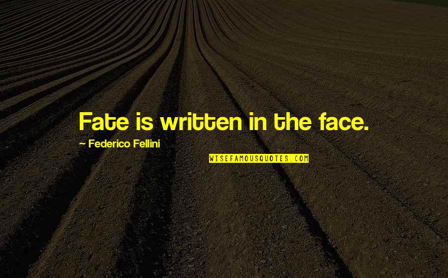 Essex Hemphill Quotes By Federico Fellini: Fate is written in the face.