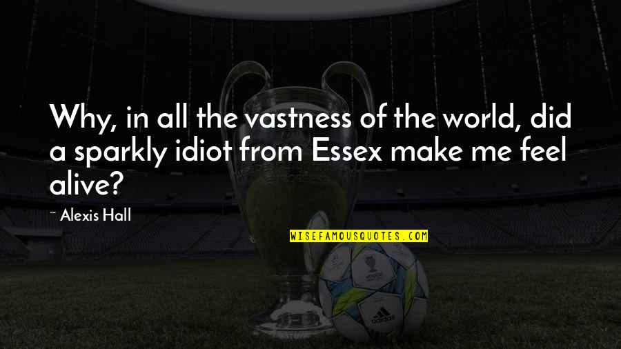 Essex Quotes By Alexis Hall: Why, in all the vastness of the world,