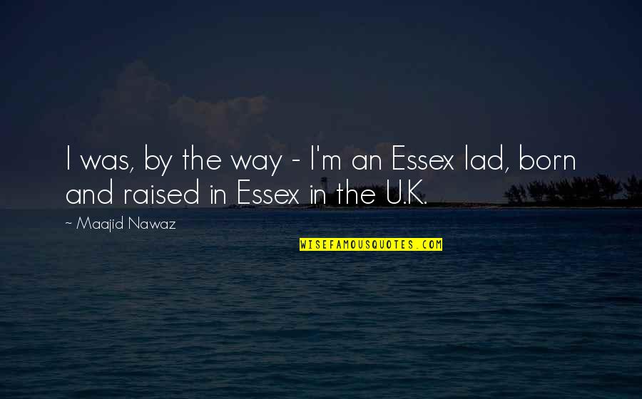 Essex Quotes By Maajid Nawaz: I was, by the way - I'm an
