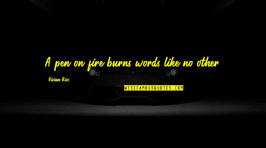 Essex Taxi Quotes By Vivian Rios: A pen on fire burns words like no