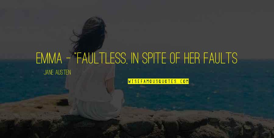 Essie Weingarten Quotes By Jane Austen: Emma - "faultless, in spite of her faults Essie Weingarten Quotes By Jane Austen: Emma - "faultless, in spite of her faults