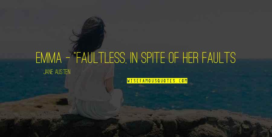 Essie Weingarten Quotes By Jane Austen: Emma - "faultless, in spite of her faults