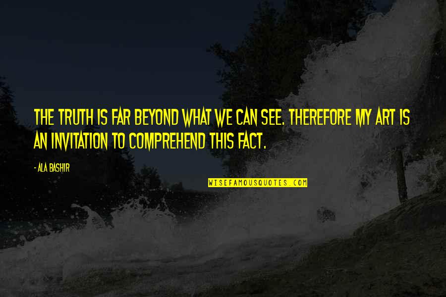 Essink Drywall Quotes By Ala Bashir: The truth is far beyond what we can Essink Drywall Quotes By Ala Bashir: The truth is far beyond what we can