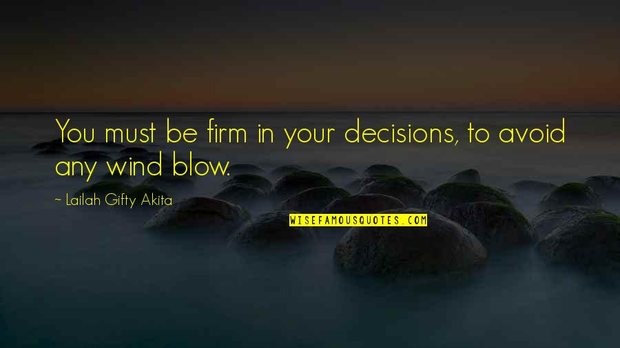 Essjay Rd Quotes By Lailah Gifty Akita: You must be firm in your decisions, to