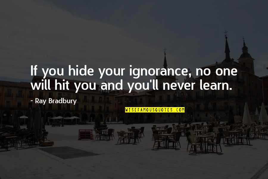 Esslinger Coupon Quotes By Ray Bradbury: If you hide your ignorance, no one will