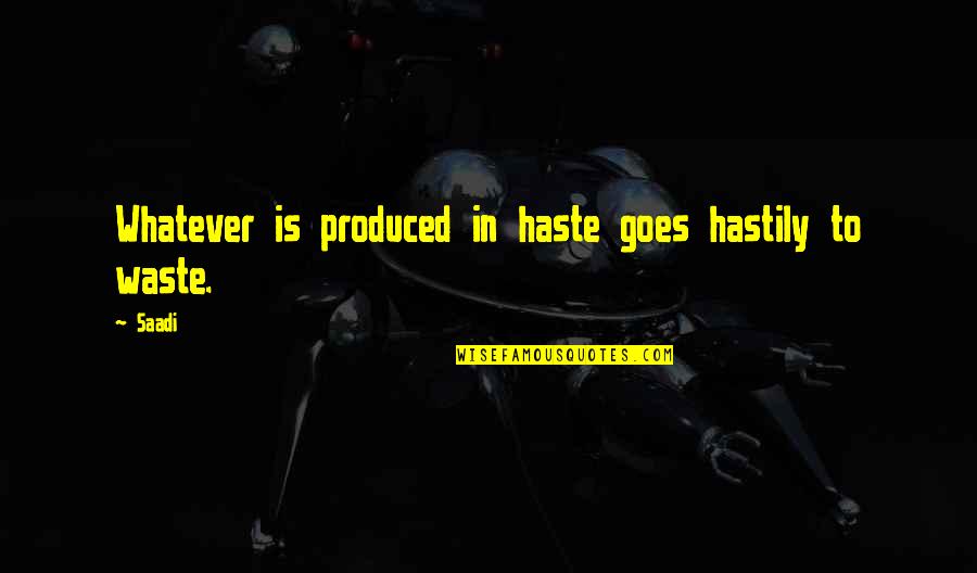 Esslinger Coupon Quotes By Saadi: Whatever is produced in haste goes hastily to