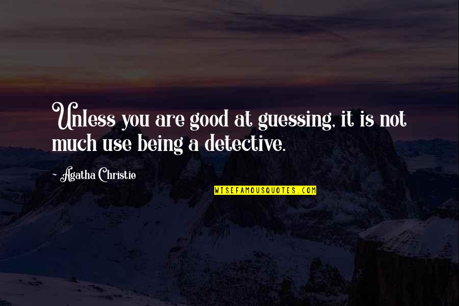 Essman Farms Quotes By Agatha Christie: Unless you are good at guessing, it is