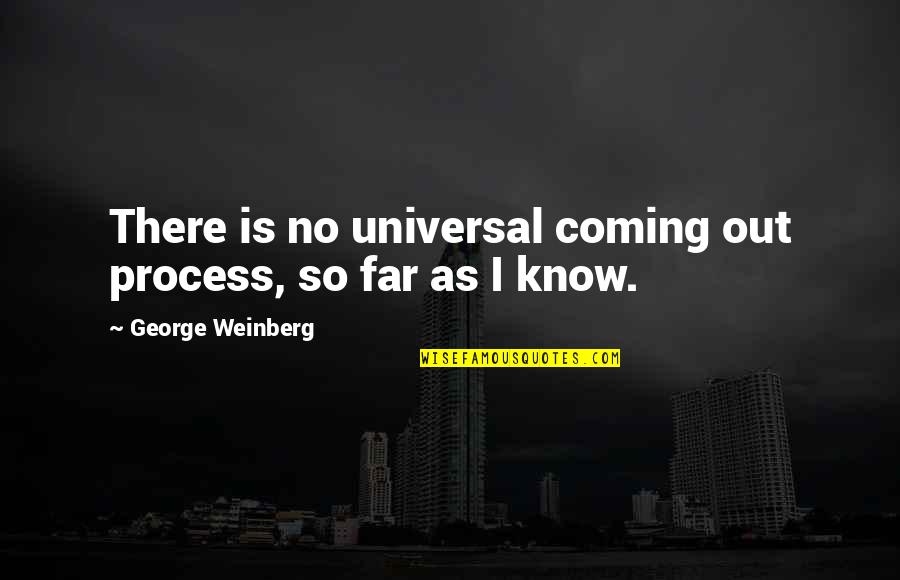 Essman Susie Quotes By George Weinberg: There is no universal coming out process, so