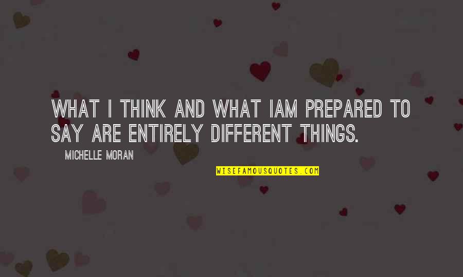 Essman Susie Quotes By Michelle Moran: What I think and what Iam prepared to
