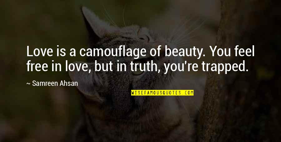 Essman Susie Quotes By Samreen Ahsan: Love is a camouflage of beauty. You feel