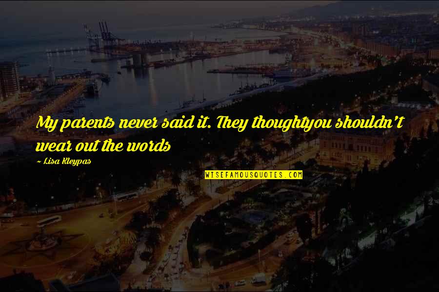 Essomba Joseph Quotes By Lisa Kleypas: My parents never said it. They thoughtyou shouldn't