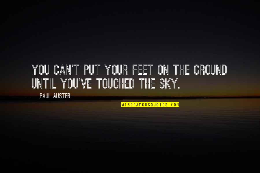 Essomba Joseph Quotes By Paul Auster: You can't put your feet on the ground