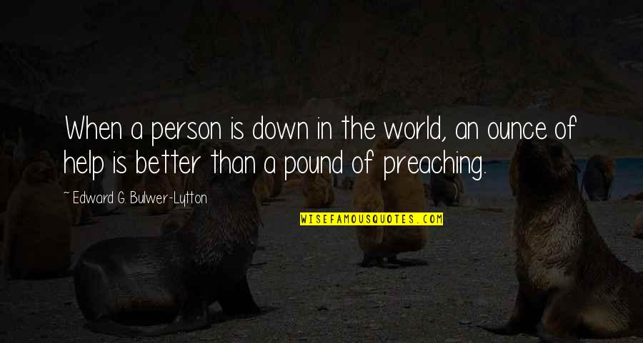 Essrig Elementary Quotes By Edward G. Bulwer-Lytton: When a person is down in the world,