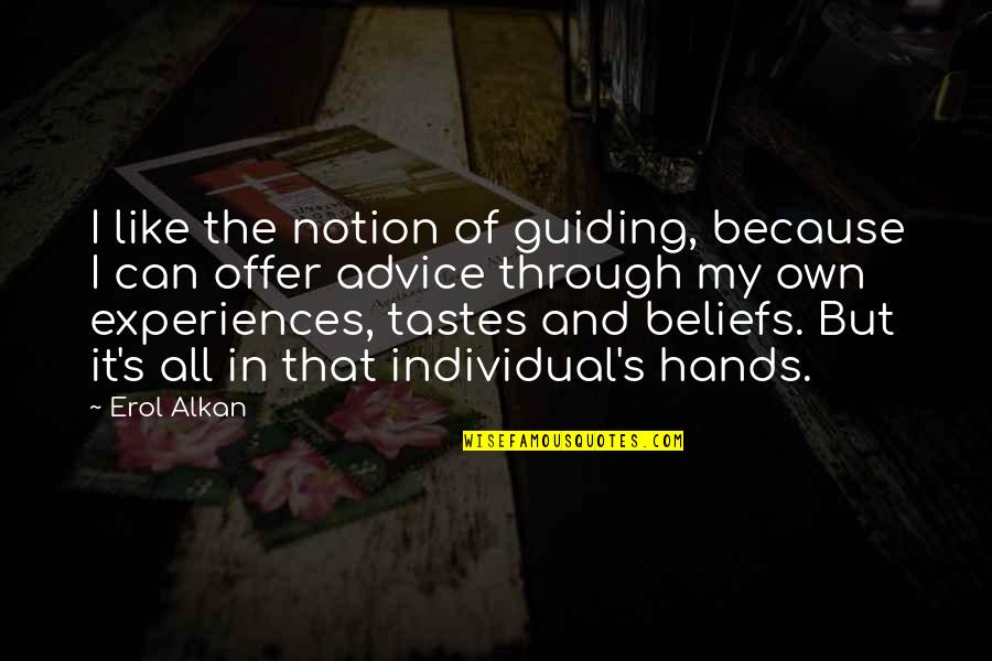 Est Fest Quotes By Erol Alkan: I like the notion of guiding, because I Est Fest Quotes By Erol Alkan: I like the notion of guiding, because I