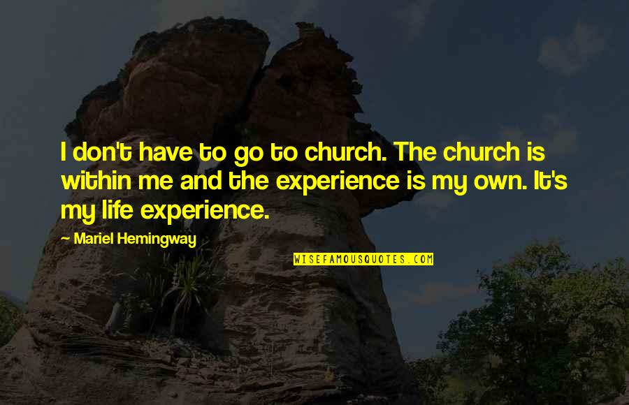 Est Fest Quotes By Mariel Hemingway: I don't have to go to church. The Est Fest Quotes By Mariel Hemingway: I don't have to go to church. The