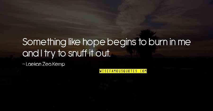 Est Werner Erhard Quotes By Laekan Zea Kemp: Something like hope begins to burn in me Est Werner Erhard Quotes By Laekan Zea Kemp: Something like hope begins to burn in me