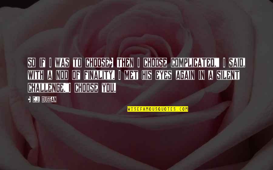 Esta Cabron Quotes By C.J. Duggan: So if I was to choose? Then I Esta Cabron Quotes By C.J. Duggan: So if I was to choose? Then I