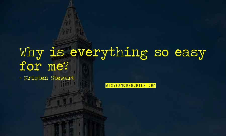 Esta Cabron Quotes By Kristen Stewart: Why is everything so easy for me? Esta Cabron Quotes By Kristen Stewart: Why is everything so easy for me?