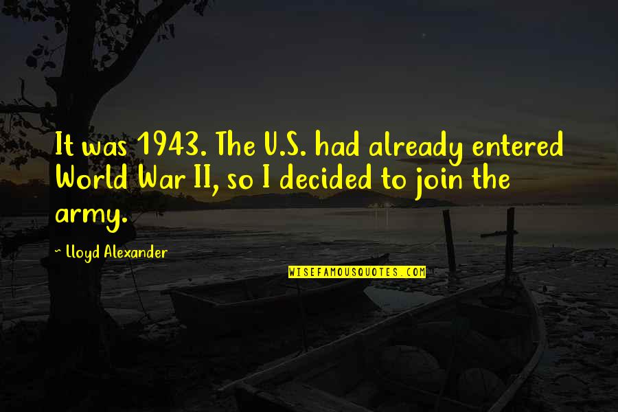 Esta Viendo Quotes By Lloyd Alexander: It was 1943. The U.S. had already entered Esta Viendo Quotes By Lloyd Alexander: It was 1943. The U.S. had already entered