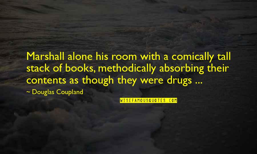 Estabamos Destituidos Quotes By Douglas Coupland: Marshall alone his room with a comically tall