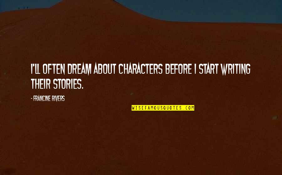Estabamos In English Quotes By Francine Rivers: I'll often dream about characters before I start Estabamos In English Quotes By Francine Rivers: I'll often dream about characters before I start
