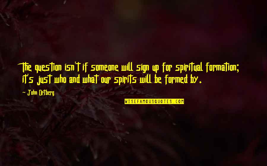 Estabamos In English Quotes By John Ortberg: The question isn't if someone will sign up