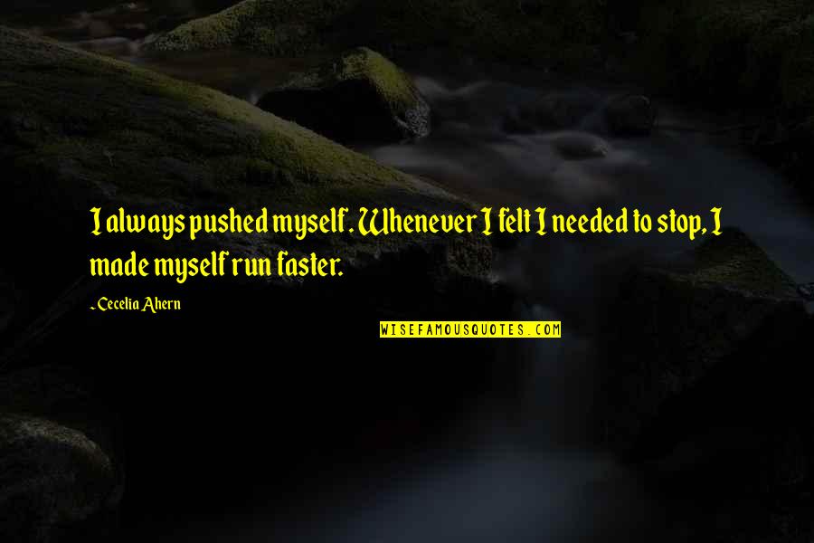 Estabelecimento Estavel Quotes By Cecelia Ahern: I always pushed myself. Whenever I felt I