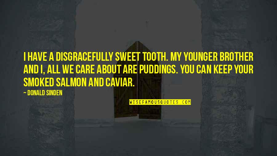 Estabilizadores De Corriente Quotes By Donald Sinden: I have a disgracefully sweet tooth. My younger Estabilizadores De Corriente Quotes By Donald Sinden: I have a disgracefully sweet tooth. My younger