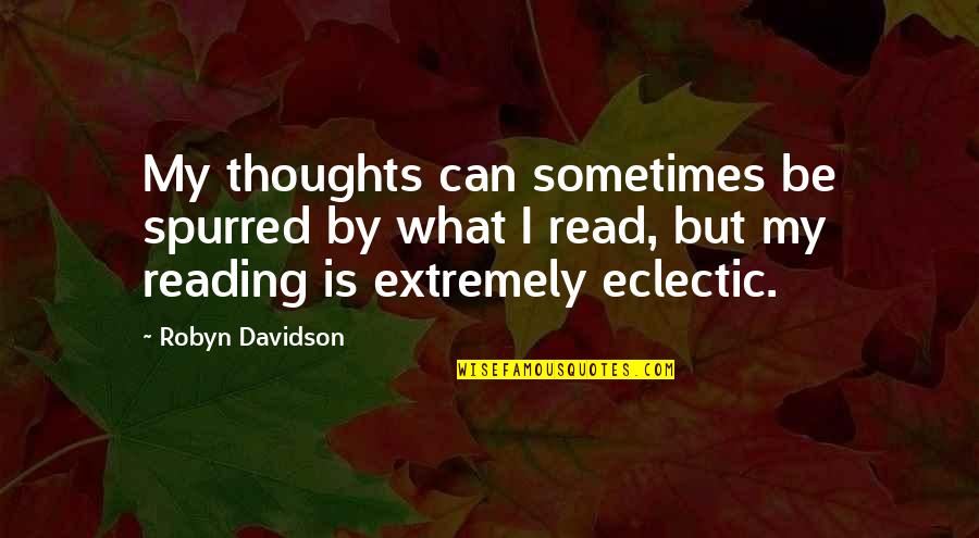 Estabilizar Definicion Quotes By Robyn Davidson: My thoughts can sometimes be spurred by what Estabilizar Definicion Quotes By Robyn Davidson: My thoughts can sometimes be spurred by what