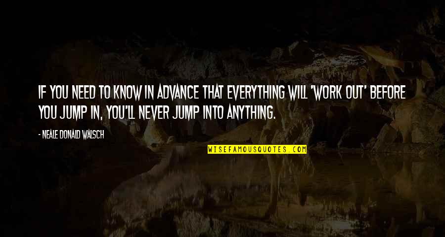 Estabilizar Em Quotes By Neale Donald Walsch: If you need to know in advance that Estabilizar Em Quotes By Neale Donald Walsch: If you need to know in advance that