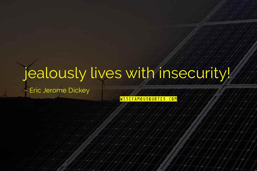 Estabilizar La Quotes By Eric Jerome Dickey: jealously lives with insecurity! Estabilizar La Quotes By Eric Jerome Dickey: jealously lives with insecurity!