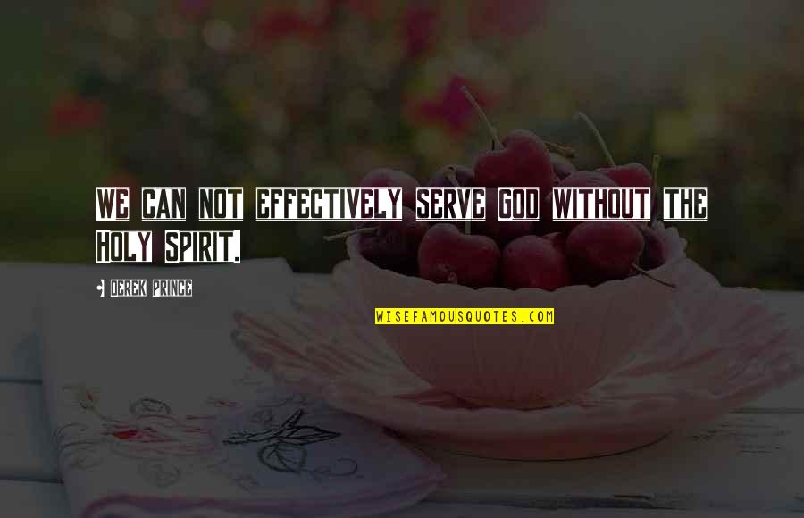 Estabilizar Quotes By Derek Prince: We can not effectively serve God without the Estabilizar Quotes By Derek Prince: We can not effectively serve God without the