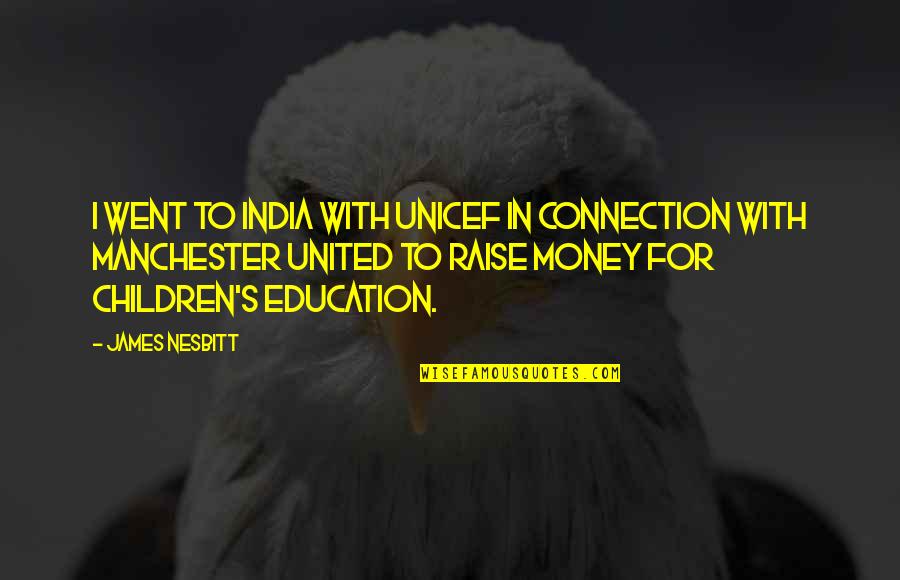 Estableciendo Limites Quotes By James Nesbitt: I went to India with UNICEF in connection Estableciendo Limites Quotes By James Nesbitt: I went to India with UNICEF in connection