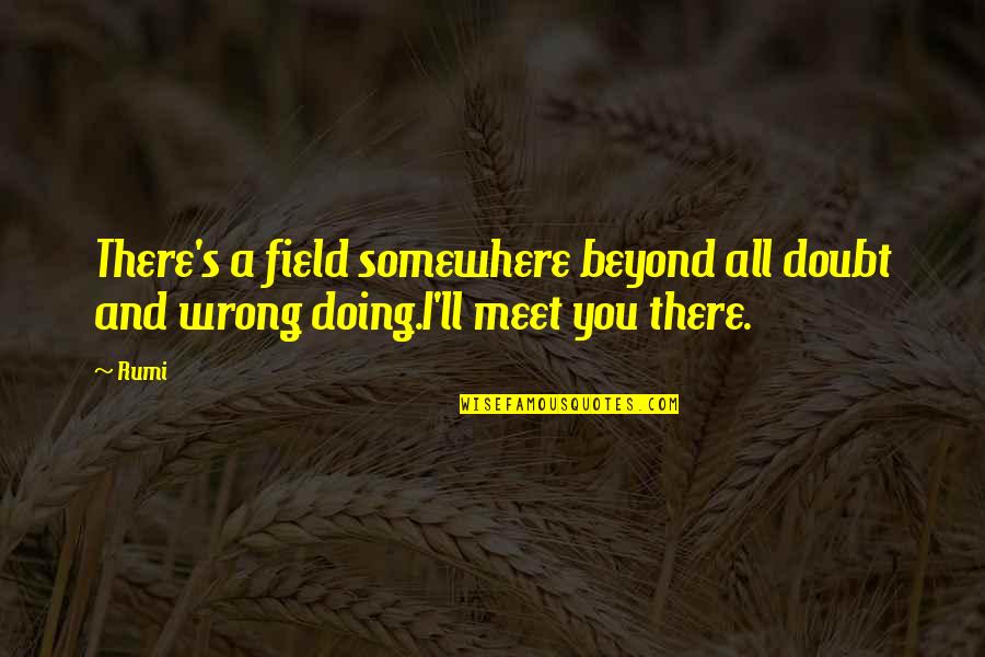 Estableciendo Limites Quotes By Rumi: There's a field somewhere beyond all doubt and