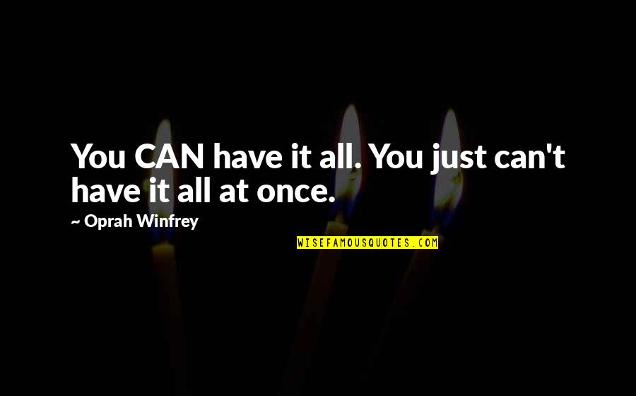 Estableciendo Significado Quotes By Oprah Winfrey: You CAN have it all. You just can't